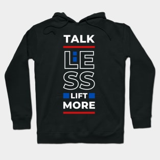 TALK LESS LIFT MORE Hoodie